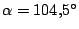 $ \alpha = 104,5^\circ$