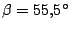 $ \beta =
55,5^\circ$