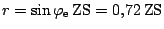 $ r = \sin\varphi_\mathrm{e}\,\mathrm{ZS} = 0,72\,\mathrm{ZS}$