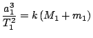 $ \displaystyle \frac{a_1^3}{T_1^2}=k\left(M_1+m_1\right)$