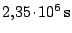 $ 2,35\kern -1.2pt \cdot\kern -1.2pt 10^6\,\mathrm{s}$