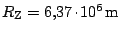 $ R_\mathrm{Z} = 6,37\kern -1.2pt \cdot\kern -1.2pt
10^6\,\mathrm{m}$