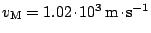 $ v_\mathrm{M}=1.02\kern -1.2pt \cdot\kern -1.2pt 10^3\,\mathrm{m}\kern -1.2pt \cdot\kern -1.2pt \mathrm{s}^{-1}$