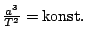 $ \frac{a^3}{T^2}=\mathrm{konst.}$