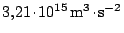 $ 3,21\kern -1.2pt \cdot\kern -1.2pt 10^{15}\,\mathrm{m}^3\kern -1.2pt \cdot\kern -1.2pt \mathrm{s}^{-2}$