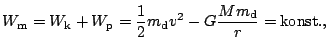 $\displaystyle W_\mathrm{m}=W_\mathrm{k}+W_\mathrm{p}=\frac{1}{2}m_\mathrm{d}v^2-
G\frac{Mm_\mathrm{d}}{r}=\mathrm{konst.},$