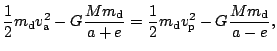 $\displaystyle \frac{1}{2}m_\mathrm{d}v_\mathrm{a}^2-G\frac{Mm_\mathrm{d}}{a+e}=\frac{1}{2}m_\mathrm{d}v_\mathrm{p}^2-
G\frac{Mm_\mathrm{d}}{a-e},$