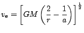 $ \displaystyle v_\mathrm{e}
=\left[GM\left(\frac{2}{r}-\frac{1}{a}\right)\right]^{\frac{1}{2}}$