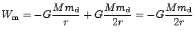 $ \displaystyle W_\mathrm{m}=-G\frac{Mm_\mathrm{d}}{r}+
G\frac{Mm_\mathrm{d}}{2r}=-G\frac{Mm_\mathrm{d}}{2r}$