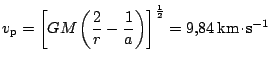 $ \displaystyle v_\mathrm{p}
=\left[GM\left(\frac{2}{r}-\frac{1}{a}\right)\right]^{\frac{1}{2}}=
9,84\,\mathrm{km}\kern -1.2pt \cdot\kern -1.2pt \mathrm{s}^{-1}$