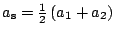 $ a_\mathrm{s}=\frac{1}{2}\left(a_1+a_2\right)$