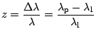 $ \displaystyle z=\frac{\Delta\lambda}{\lambda}=
\frac{\lambda_\mathrm{p}-\lambda_\mathrm{l}}{\lambda_\mathrm{l}}$