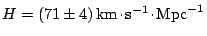 $ H = (
71 \pm 4 )\,\mathrm{km}\kern -1.2pt \cdot\kern -1.2pt \mathrm{s}^{-1}\kern -1.2pt \cdot\kern -1.2pt \mathrm{Mpc}^{-1}$