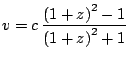 $ \displaystyle v=c\,\frac{\left(1+z\right)^2-1}{\left(1+z\right)^2+1}$