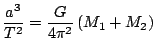 $\displaystyle \frac{a^3}{T^2}=\frac{G}{4\pi^2}\left(M_1+M_2\right)$