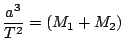 $ \displaystyle\frac{a^3}{T^2}=\left(M_1+M_2\right)$