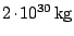 $ 2 \kern -1.2pt \cdot\kern -1.2pt 10^{30}\,\mathrm{kg}$