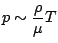 $ \displaystyle p\sim\frac{\rho}{\mu}T$