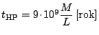 $ t_\mathrm{HP} = 9 \kern -1.2pt \cdot\kern -1.2pt
10^9\displaystyle\frac{M}{L}\,\mathrm{[rok]}$