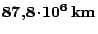 $ \boldsymbol{87,8\,\kern -1.2pt \cdot\kern -1.2pt \,}\mathbf{10}^\mathbf{6}\,\mathbf{km}$