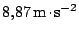 $ 8,87\,\mathrm{m}\kern -1.2pt \cdot\kern -1.2pt \mathrm{s}^{-2}$