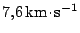 $ 7,6\,\mathrm{km}\kern -1.2pt \cdot\kern -1.2pt \mathrm{s}^{-1}$