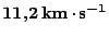 $ \boldsymbol{11,2\,\mathbf{km}\kern -1.2pt \cdot\kern -1.2pt \mathbf{s}^{-1}}$