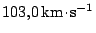 $ 103,0\,\mathrm{km}\kern -1.2pt \cdot\kern -1.2pt \mathrm{s}^{-1}$