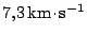 $ 7,3\,\mathrm{km}\kern -1.2pt \cdot\kern -1.2pt \mathrm{s}^{-1}$