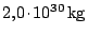 $ 2,0 \kern -1.2pt \cdot\kern -1.2pt 10^{30}\,\mathrm{kg}$