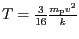 $ T=\frac{3}{16}\frac{m_\text{p}v^2}{k}$