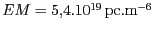 $EM = 5,3 . 10^{19}
 \,\mathrm{pc}.\mathrm{ m}^{ - 6}$