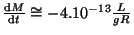 $ \frac{{\mathrm d}M}{{\mathrm d}t}\cong-4.10^{-13}\frac{L}{gR}$