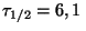 $ \tau_{1/2} =
6,1\,$