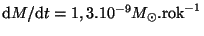 $ {\mathrm d}M/{\mathrm d}t = 1,3 . 10^{ -
9}M_{\odot}.\mathrm{rok}^{-1}$