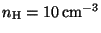 $ n_{\mathrm{H}}=10\,\mathrm{cm}^{-3}$