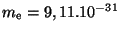 $ m_{\mathrm{e}} = 9,11 . 10^{ - 31}\,$