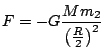 $ \displaystyle
F=-G\frac{Mm_2}{\left(\frac{R}{2}\right)^2}$