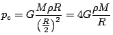 $ p_\mathrm{c}=\displaystyle G\frac{M\rho
R}{\left(\frac{R}{2}\right)^2}=4G\frac{\rho M}{R}$