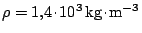 $ \rho = 1,4\kern -1.2pt \cdot\kern -1.2pt 10^3\,\mathrm{kg}\kern -1.2pt \cdot\kern -1.2pt \mathrm{m}^{ -3}$