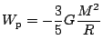 $ \displaystyle W_\mathrm{p}=-\frac{3}{5}G\frac{M^2}{R}$