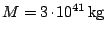 $ M=3\kern -1.2pt \cdot\kern -1.2pt 10^{41}\,\mathrm{kg}$