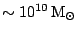 $ \sim10^{10}\,\mathrm{M}_\odot$