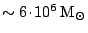 $ \sim6\kern -1.2pt \cdot\kern -1.2pt 10^6\,\mathrm{M}_\odot$