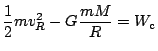 $ \displaystyle\frac{1}{2}mv_R^2-G\frac{mM}{R}=W_\mathrm{c}$