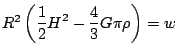 $ R^2\left(\displaystyle\frac{1}{2}H^2-\frac{4}{3}G\pi\rho\right)=w$