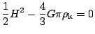 $ \displaystyle\frac{1}{2}H^2-\frac{4}{3}G\pi\rho_\mathrm{k}=0$