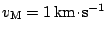 $ v_\mathrm{M} =
1\,\mathrm{km}\!\cdot\!\mathrm{s}^{{-1}}$