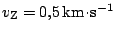 $ v_\mathrm{Z} =
0,5\,\mathrm{km}\!\cdot\!\mathrm{s}^{{-1}}$