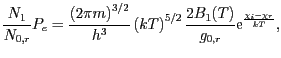 $\displaystyle \frac{N_1}{N_{0,r}}P_e=\frac{\left(2\pi m\right)^{3/2}}{h^3}\left(kT\right)^{5/2}
\frac{2B_1(T)}{g_{0,r}}\mathrm{e}^{\frac{\chi_i-\chi_r}{kT}},$